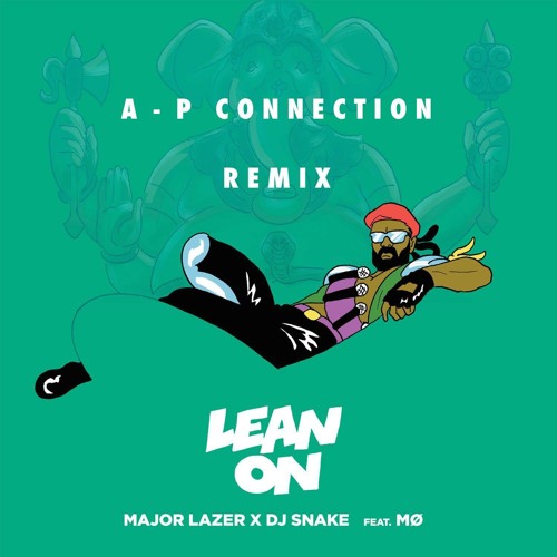 Major Lazer & DJ Snake - Lean On Feat. MØ (A-P Connection Remix)