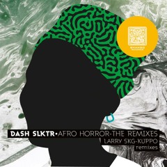 Dash Selektor - Afro Horror (Larry SKG Broken Samba Remix)