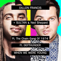 Dillon Francis Ft. Defthunder + Sultan & Ned Shepard  When We Were Young Ft. The Chain Gang Of 1974