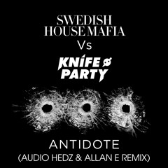 Swedish House Mafia Vs. Knife Party - Antidote [Audio Hedz & Allan E Remix] **FREE DOWNLOAD**