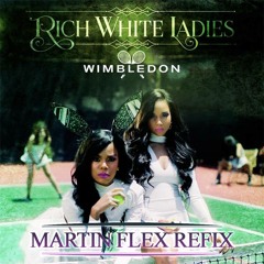 Rich White Ladies - Wimbledon (Martin Flex Refix) "FREE DOWNLOAD"
