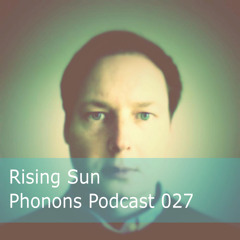 Phonons Podcast 027 - Rising Sun