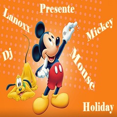 Dj Lanoxx - Mickey Mouse Holiday #MMH
