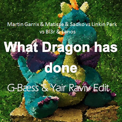 What Dragon Has Done(G-Bæss edit)**PLAYED BY ADVENTURE CLUB & ZAXX**