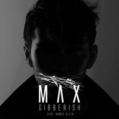 Max- "Gibberish" feat. Hoodie Allen (RyanEXOE Remix)