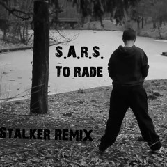 S.A.R.S. - To Rade (Stalker Bootleg)