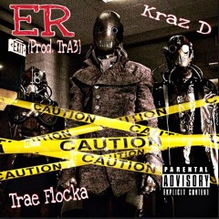 Trae Flocka x Kraz D - E.R.[Prod. @TrA3_]