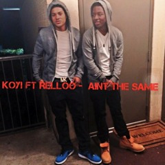 Koyi FT Relloo - Aint The Same