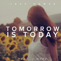 Jack Howes - Tomorrow Is Today Ft. J Hype (Original Mix)