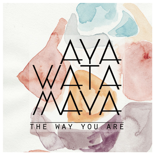 Ayawatamaya - The Way You Are