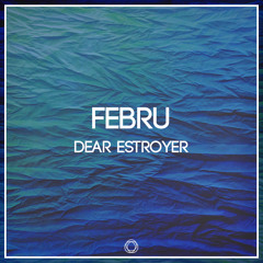 Dear Estroyer - Febru