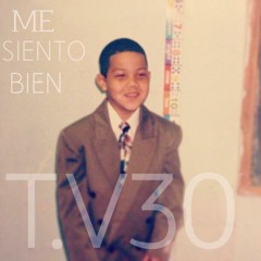 T.V30 - Me Siento Bien