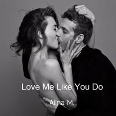 Alina M - Love Me Like You Do