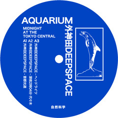 Aquarium / 外神田deepspace ~ Midnight at the Tokyo Central SNIPPETS (natural002)