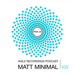 Agile Recordings Podcast 103 with Matt Minimal