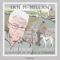 Neither Nowt Nor Summat written and read by Ian McMillan (Audiobook Extract)