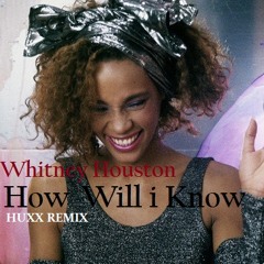 How Will I Know - Whitney Houston (Huxx Remix)