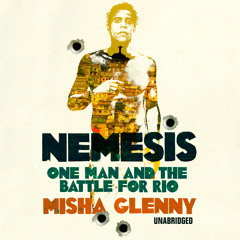 Nemesis: One Man and the Battle for Rio written and read by Misha Glenny  (Audiobook Extract)