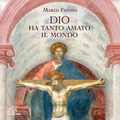 Dio ha tanto amato il mondo, di Marco Frisina