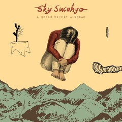 Sky Sucahyo - Dream Within A Dream