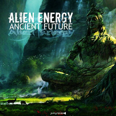 Alien Energy - Ancient Future (Original Mix) [OUT NOW - JUICY NOISE RECORDS]