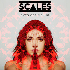 SCALES - Loves Got Me High (Original)