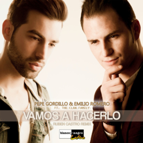 Emilio Romero & Pepe Gordillo - Vamos A Hacerlo (Feat. The Clan Family) [Rubén Castro Remix]