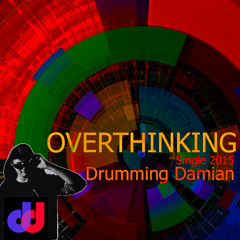 Drumming Damian - Overthinking (2015 Single)FREE DOWNLOAD!
