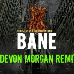 Rudy Zensky & Steven Montana - Bane (Devon Morgan Remix)[1st PLACE!!!]