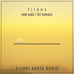 Filous - How Hard I Try Ft. James Hersey (Gianni Kosta Remix)