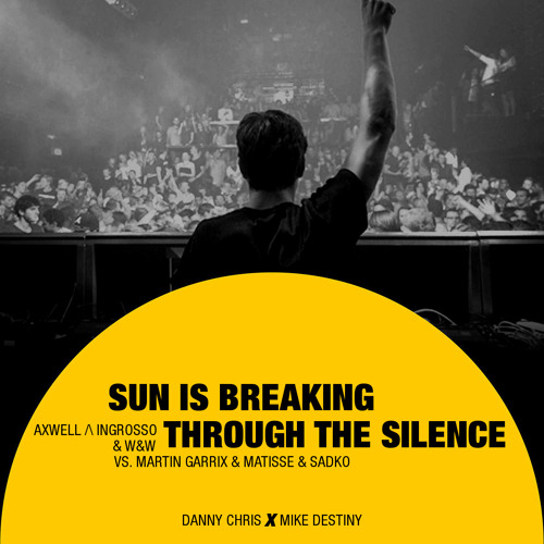 Sun Is Breaking Through The Silence (Danny Chris X Mike Destiny Mashup)