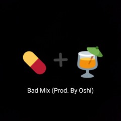 Bad Mix (Prod. By Oshi)