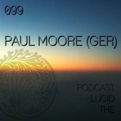 THE LUCID PODCAST 099 PAUL MOORE (GER) LUCIDFLOW-RECORDS.COM