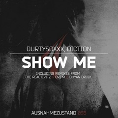 Durtysoxxx, Diction - Show me (The Reactivitz Remix) [Ausnahmezustand]