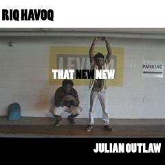 Riq HaVoQ X Julian Outlaw That New New