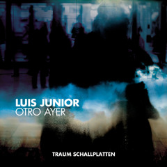 Luis Junior - Otro Ayer (Microtrauma Remix) // Traum