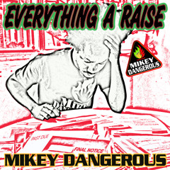 MIKEY DANGEROUS - EVERYTHING A RAISE (Chronic Hill Records/MBoss Records)
