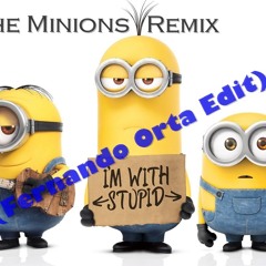 The Minions Remix (Fernando Orta Edit)