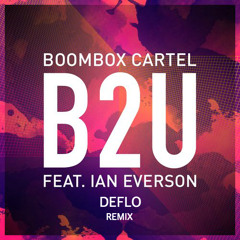 Boombox Cartel - B2U (feat. Ian Everson) (Deflo Remix)