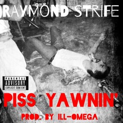 #TGIM Raymond Strife - "Piss Yawnin'"