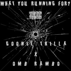 What You Runnin For by Goonie Trilla X OMB Rambo
