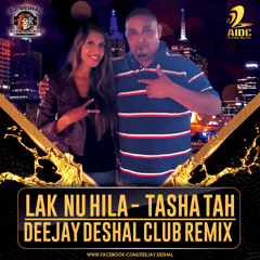 Tasha Tah Uk  - Lak Nu Hila - Dj Deshal Official  Club Remix 2015