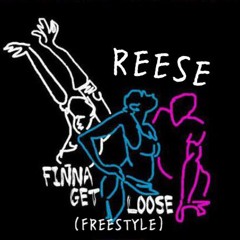 Reese - Finna Get Loose (Freestyle)