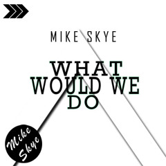 What Would We Do