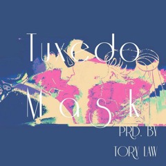 T u x e d o M a s k (Prd. by T O R Y XX L A W)