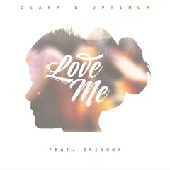 Osaka & Optimum feat. Brianna - Love Me