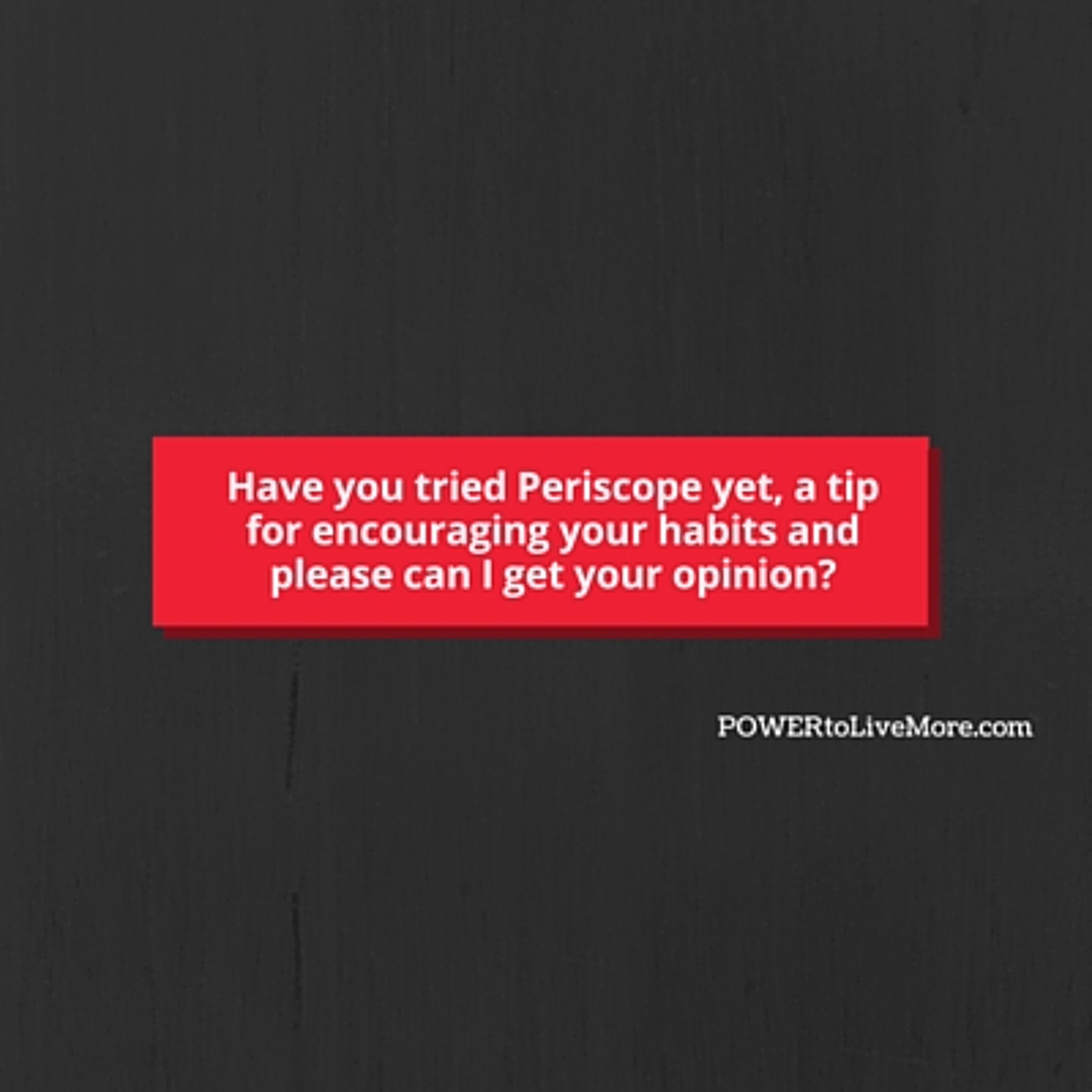 Have you tried Periscope yet, a tip for encouraging your habits and please can I get your opinion? episode artwork