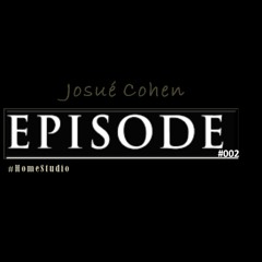 EPISODE #002 - Josue Cohen - (Private Set) #HomeStudio
