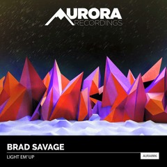 Brad Savage - Light Em'Up (Original Mix) [Free Download]