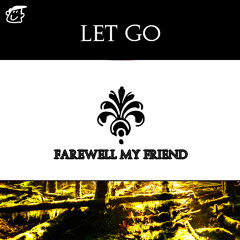 LET GO [FAREWELL MY FRIEND]